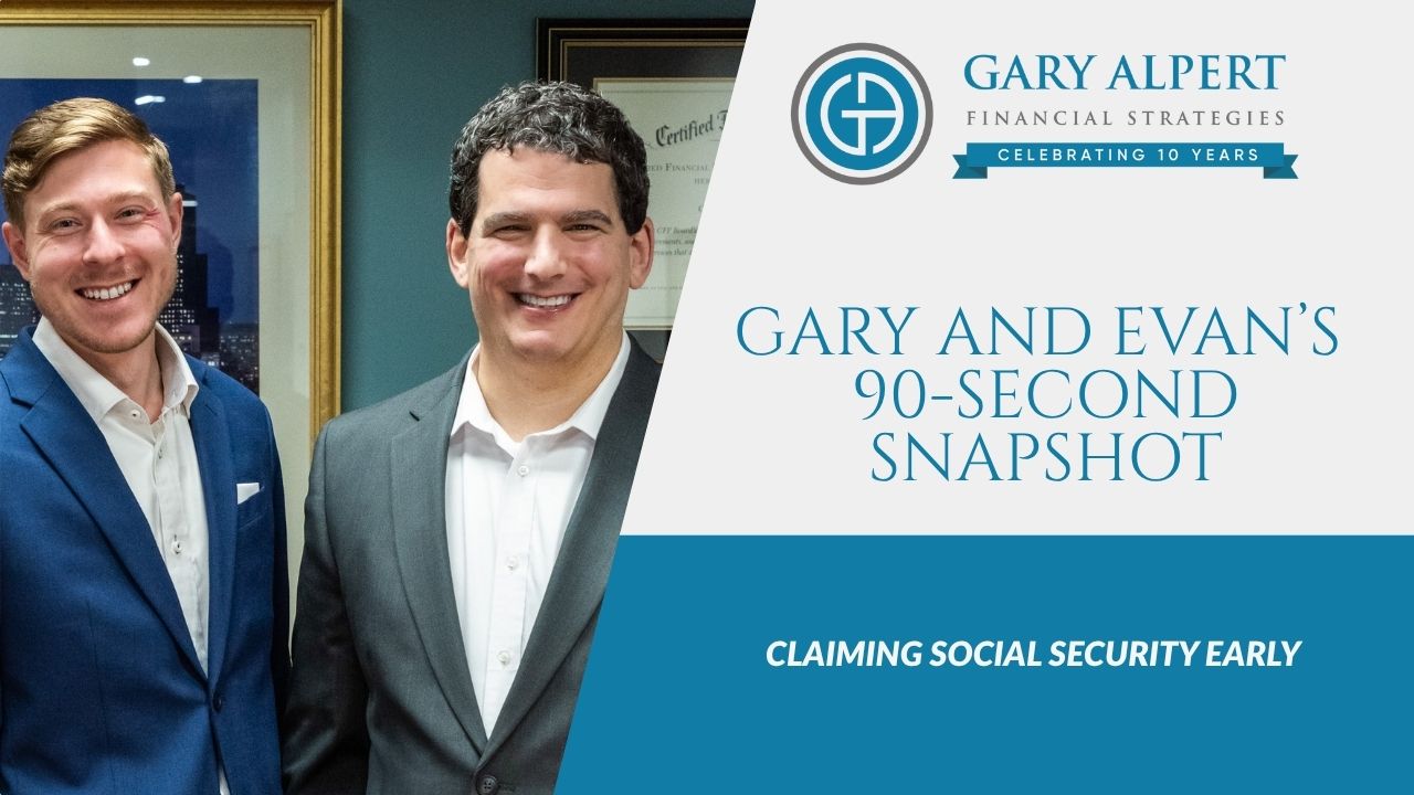 Gary and Evan’s 90-Second Snapshot: Claiming Social Security Early