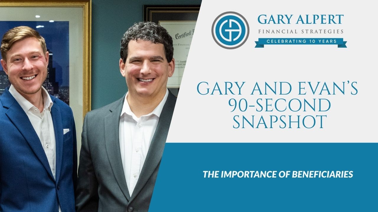 Gary and Evan’s 90-Second Snapshot: The Importance of Beneficiaries