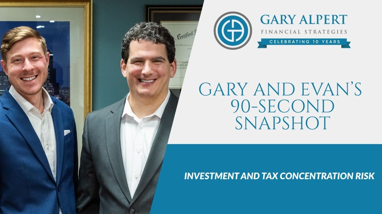 Gary and Evan’s 90-Second Snapshot: Investment and Tax Concentration Risk