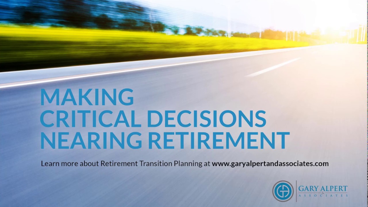 Retirement Transition Tips | Critical Decisions Nearing Retirement