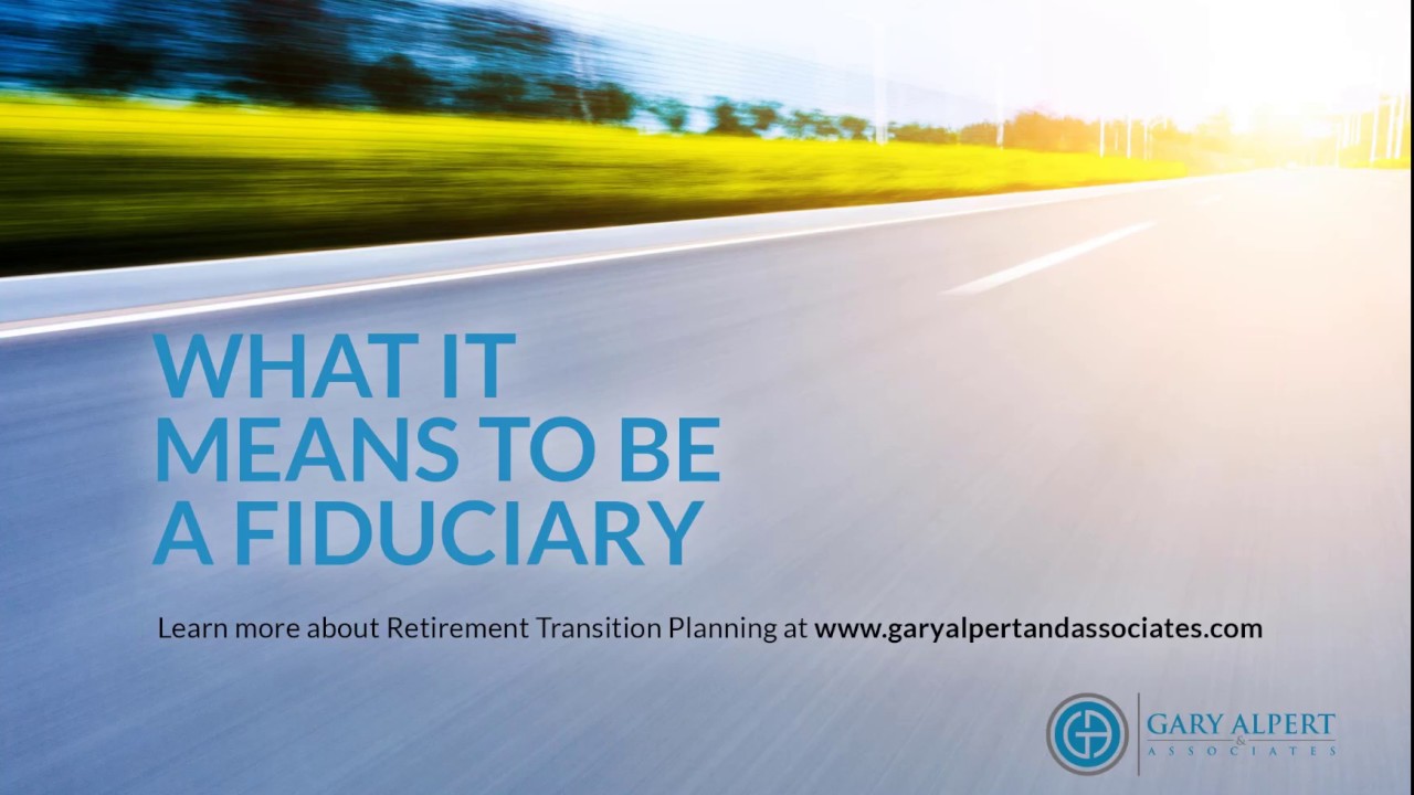 Retirement Transition Tips | What It Means To Be A Fiduciary